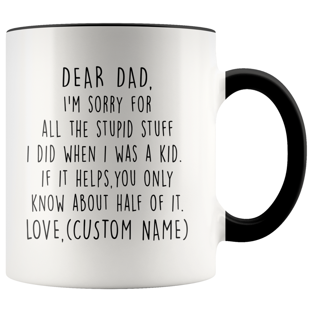 Funny Father's Day Mug Gift For Dad - I'm Sorry For The Stupid Stuff I Did When I Was A Kid Accent Coffee Mug 11oz (black)