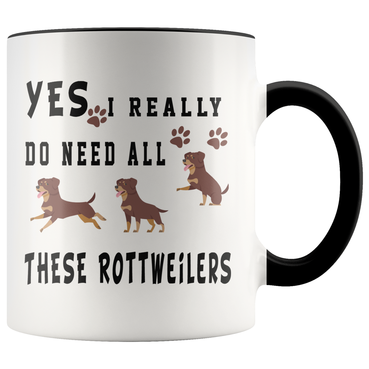 Mug Gift For Rottweiler Lover - Yes I Really Do Need All These Rottweilers Accent Coffee Mug 11oz