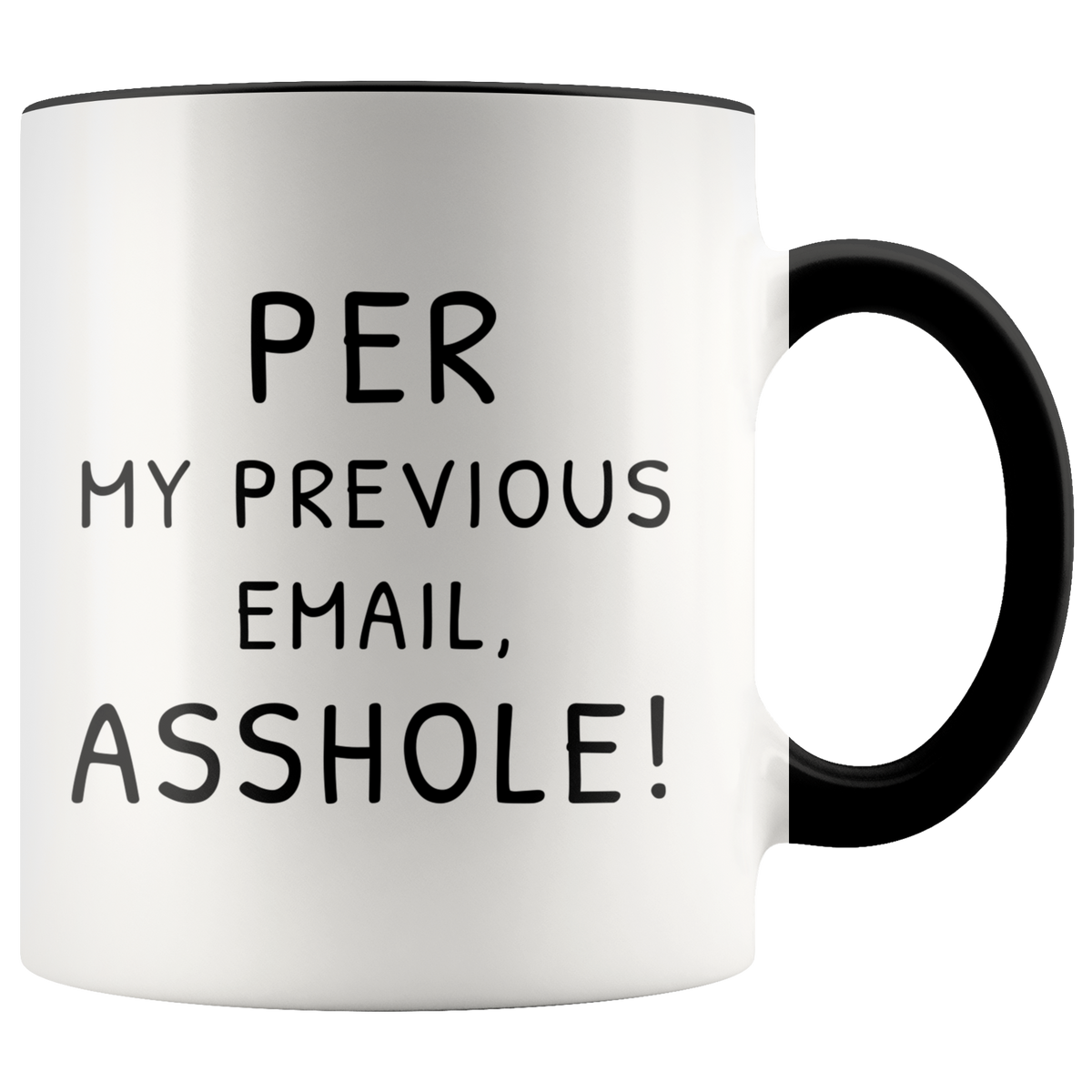 Funny Work Office Mug For Coworker - Per My Previous Email Accent Coffee Mug 11oz (black)