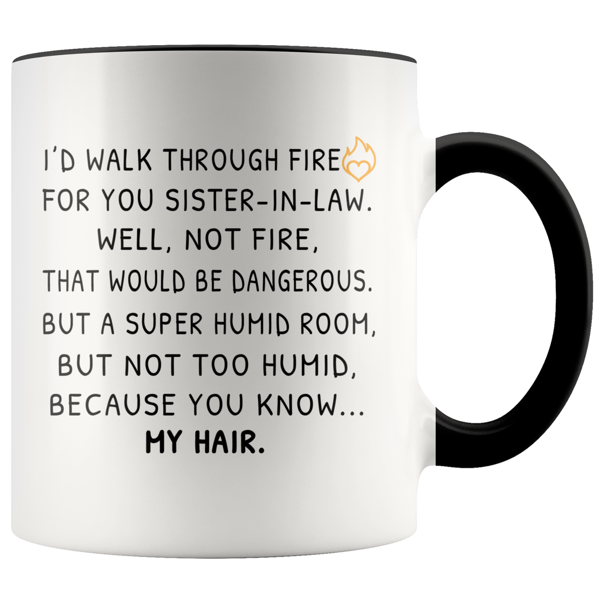 Funny Mug Gift For Sister-in-Law, I'd Walk Through Fire For You Accent Coffee Mug 11oz