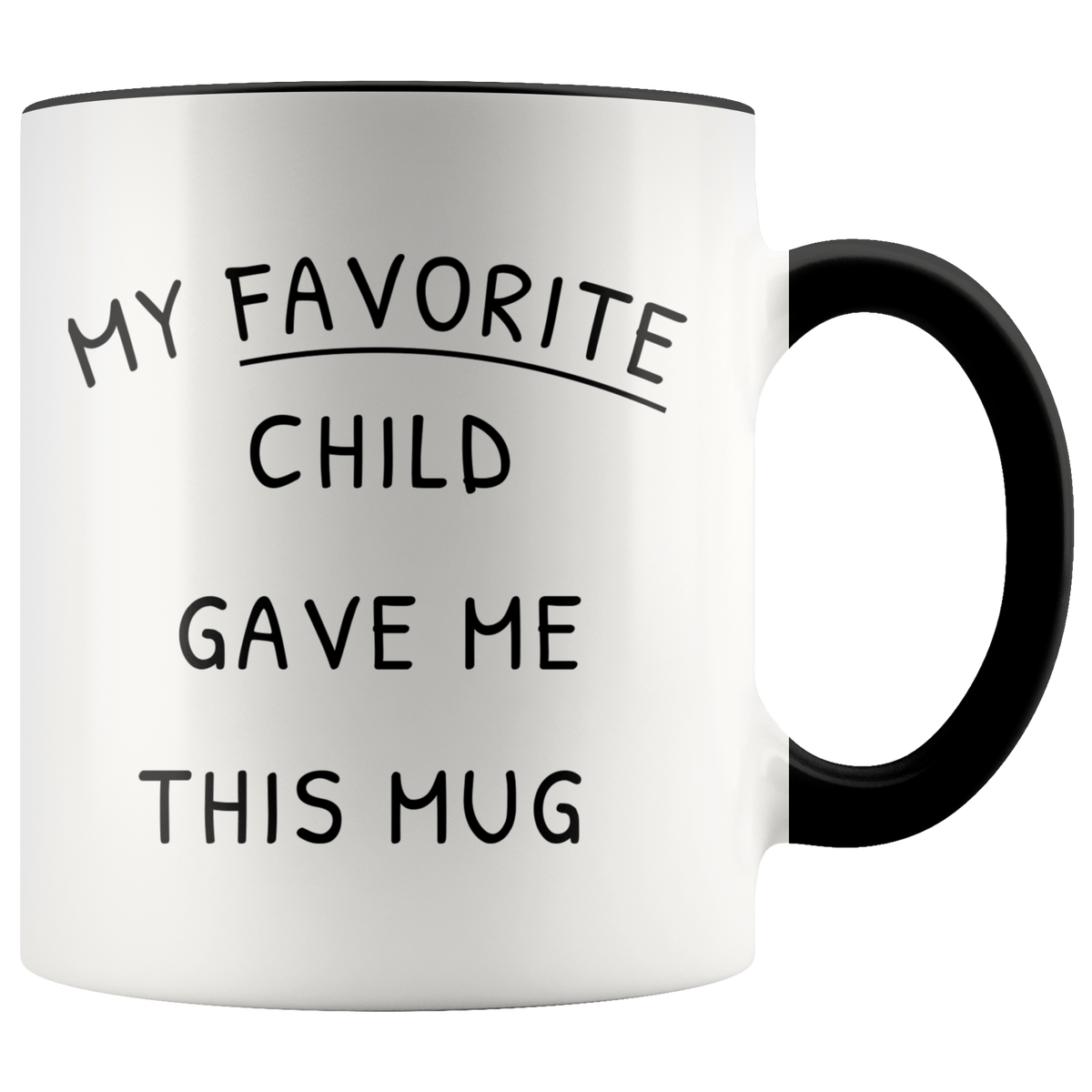 Funny Coffee Mug For Mom Dad - My Favorite Child Gave Me This Mug Accent Mug 11oz