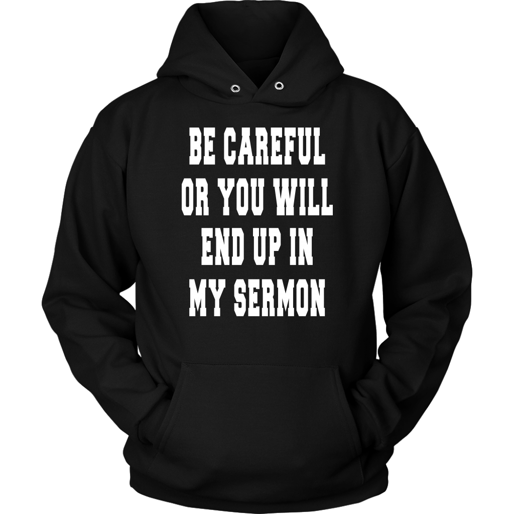 Funny Gift For Pastor Preacher Minister - Be Careful Or You Will End Up In My Sermon Pull Over Hoodie