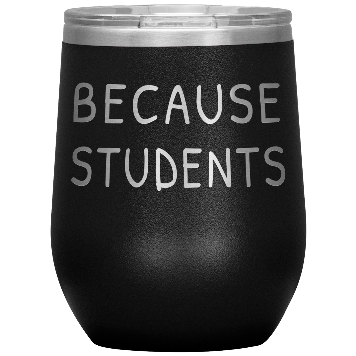 Funny Teacher Principal Teacher Aide Gift - Because Students Stainless Steel Wine Tumblers 12oz
