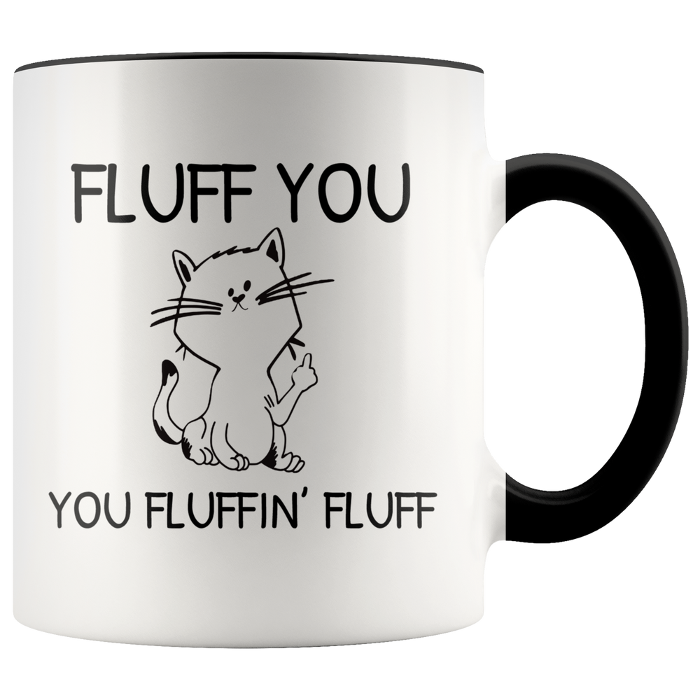 Funny Cat Mug - Fluff You You Fluffin Fluff Accent Coffee Mug 11oz (black)