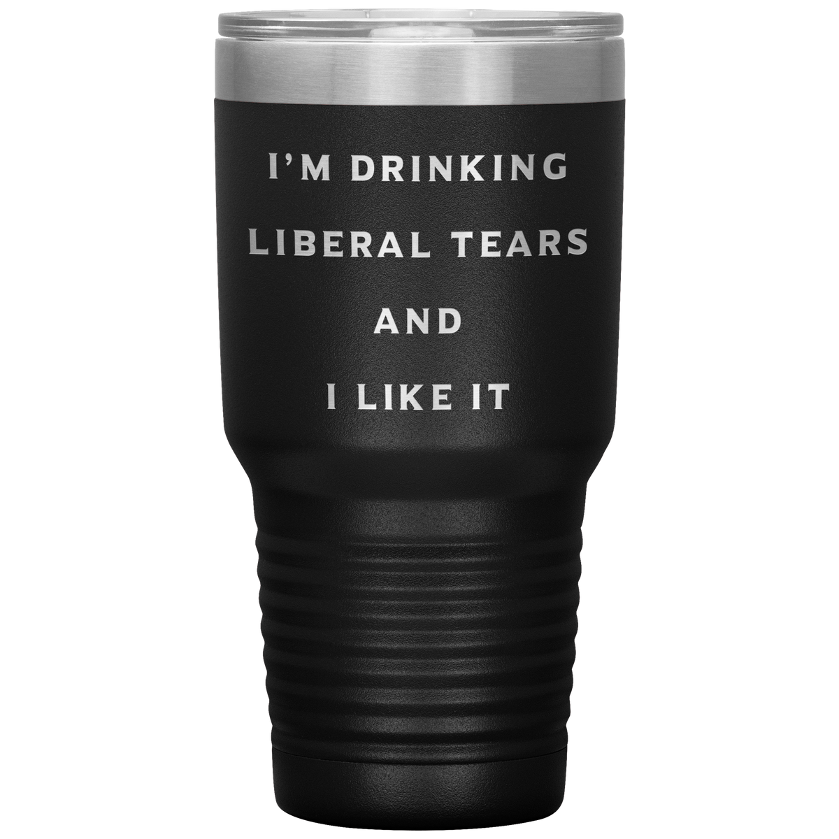 I'm Drinking Liberal Tears And I Like It Tumbler