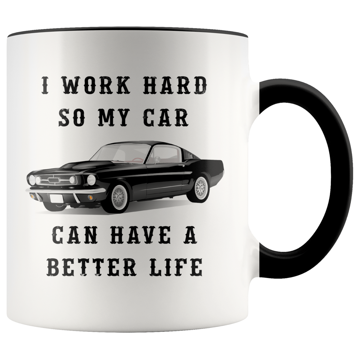 Funny Mug Gift For Car Enthusiasts Mechanic - I Work Hard So My Car Can Have A Better Life Accent Mug 11oz (black)
