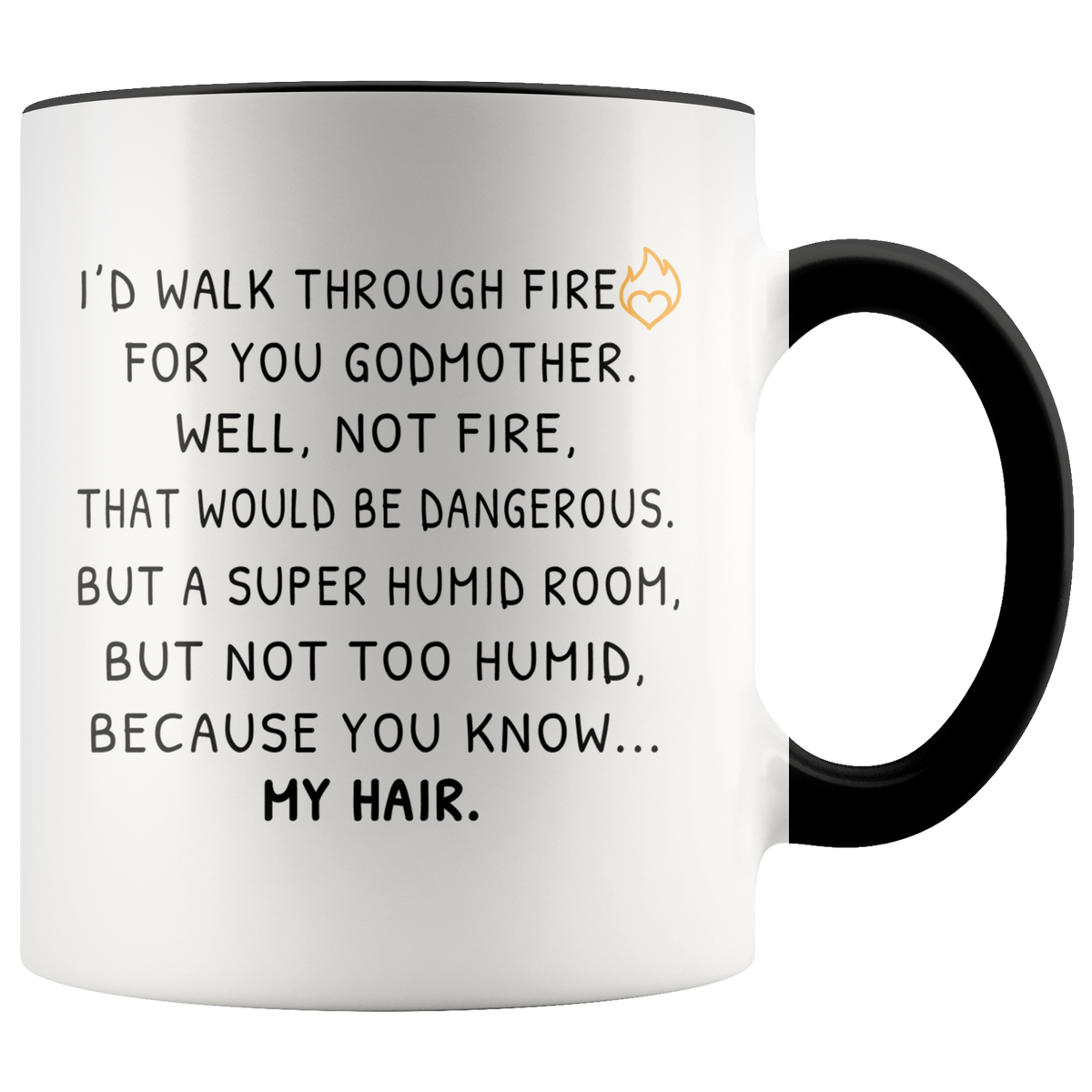 Funny Godmother Mug Gift - I Would Walk Through Fire For You Godmother Accent Coffee Mug 11oz