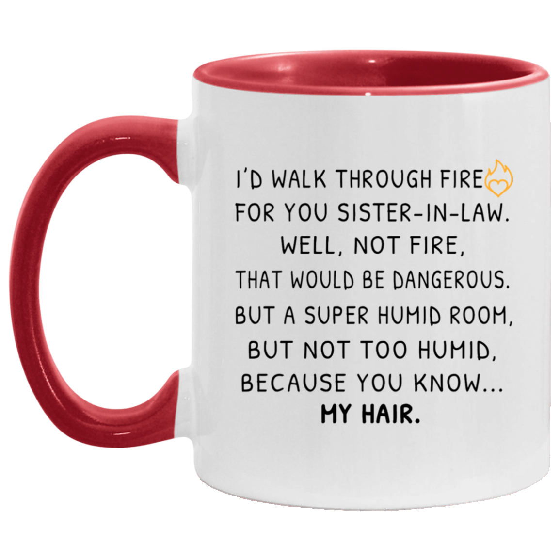Sister In Law Mug Gift - Walk Through Fire For You 11 oz. Accent Mug
