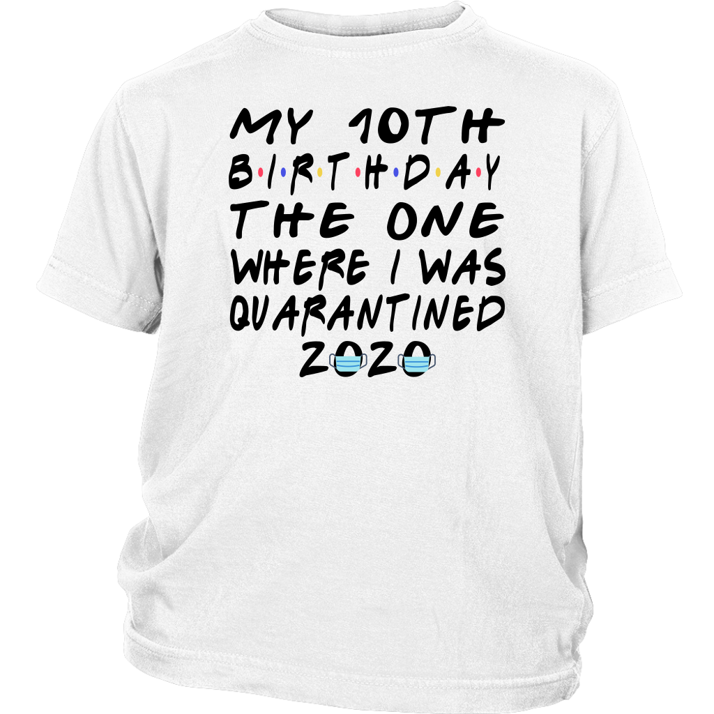 Funny 10th Birthday Shirt - My 10th Birthday The One Where I Was Quarantined 2020 Shirt