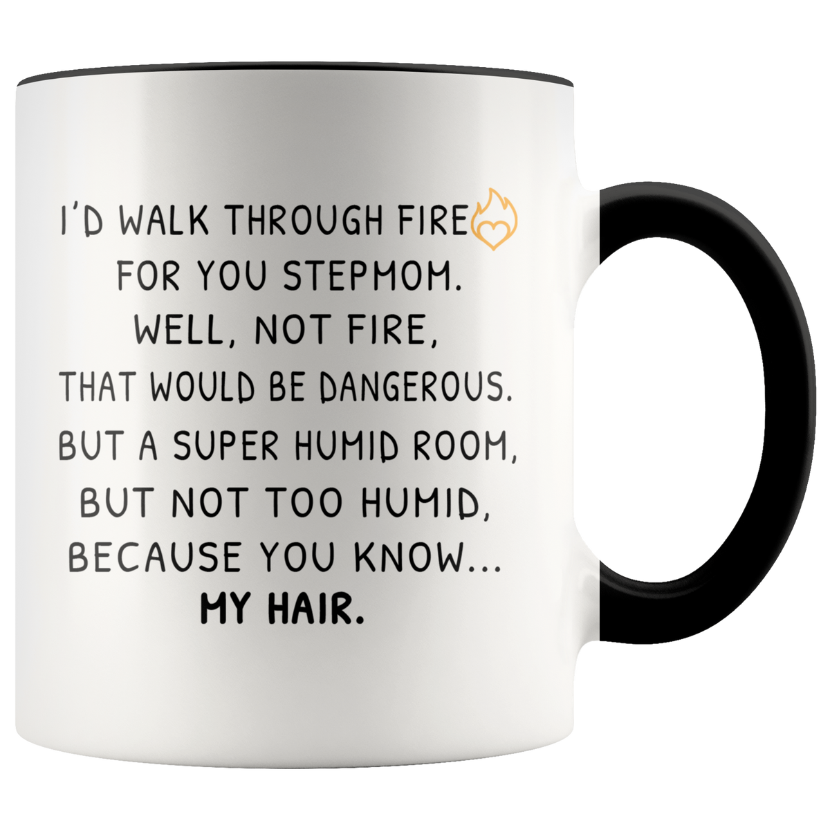 Funny Stepmom Gift - I Would Walk Through Fire For You Accent Coffee Mug 11oz