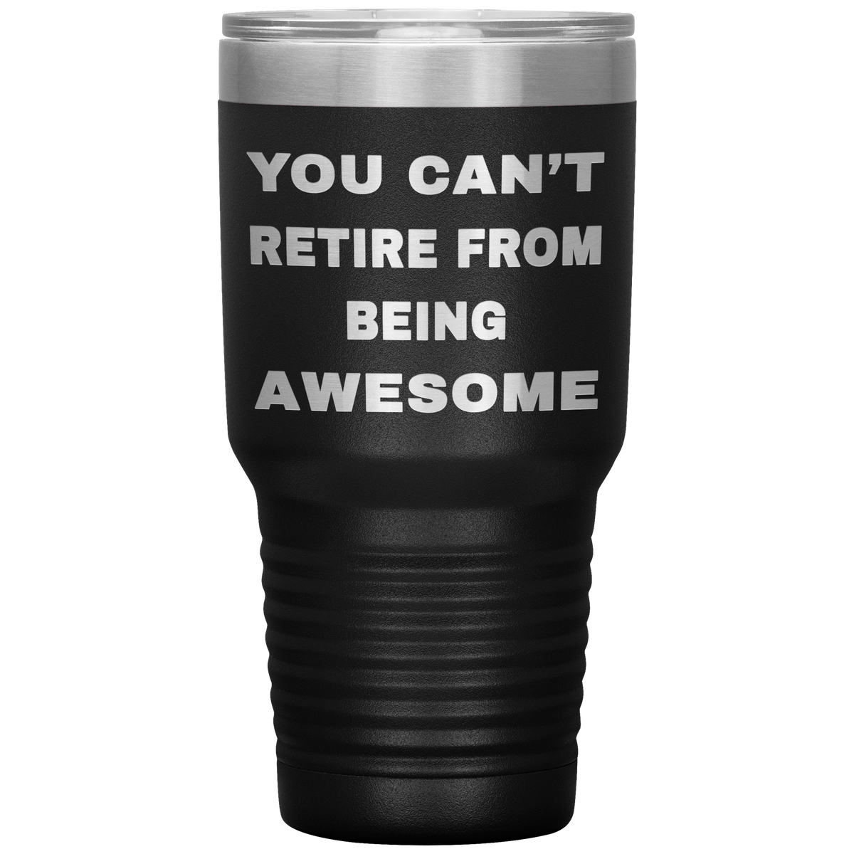 Retirement Gift For Men Women - You Can't Retire From Being Awesome Laser Etched Stainless Steel Tumbler 30oz (black)