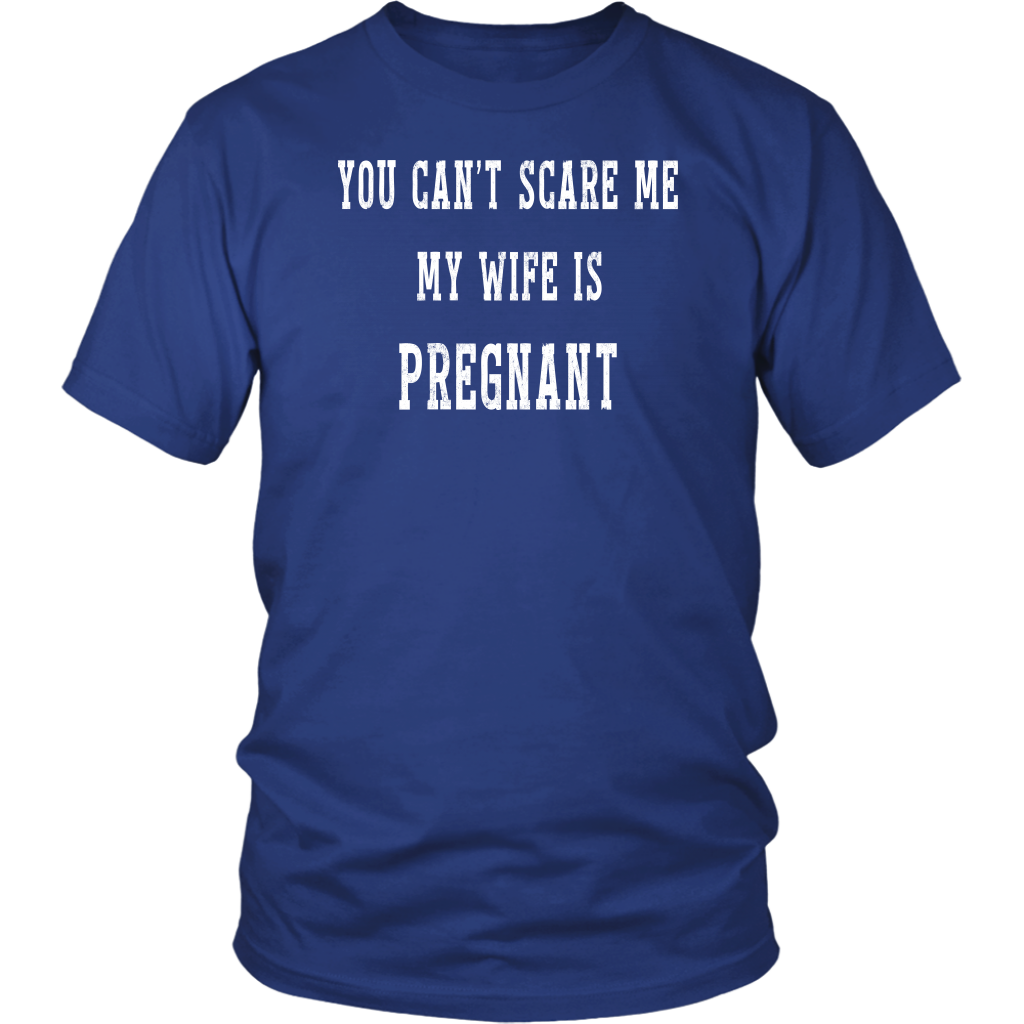 Funny Shirt For Soon To Be Expecting Dad - You Can't Scare Me My Wife Is Pregnant