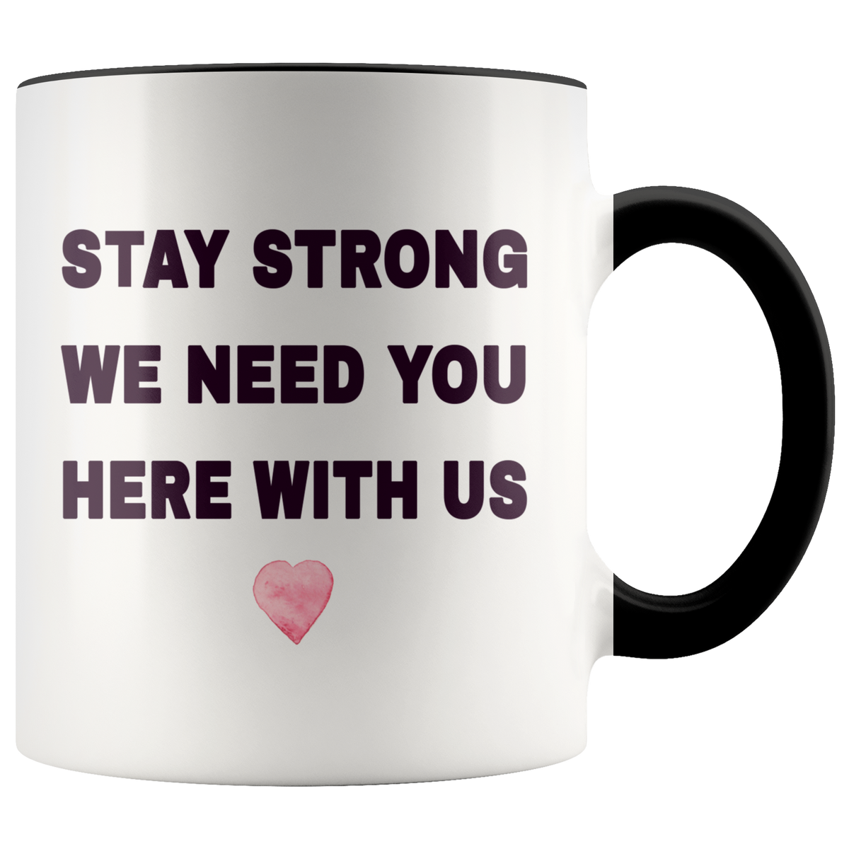Encouragement Motivational Survival Gift - Stay Strong We Need You Here With Us Accent Coffee Mug 11oz