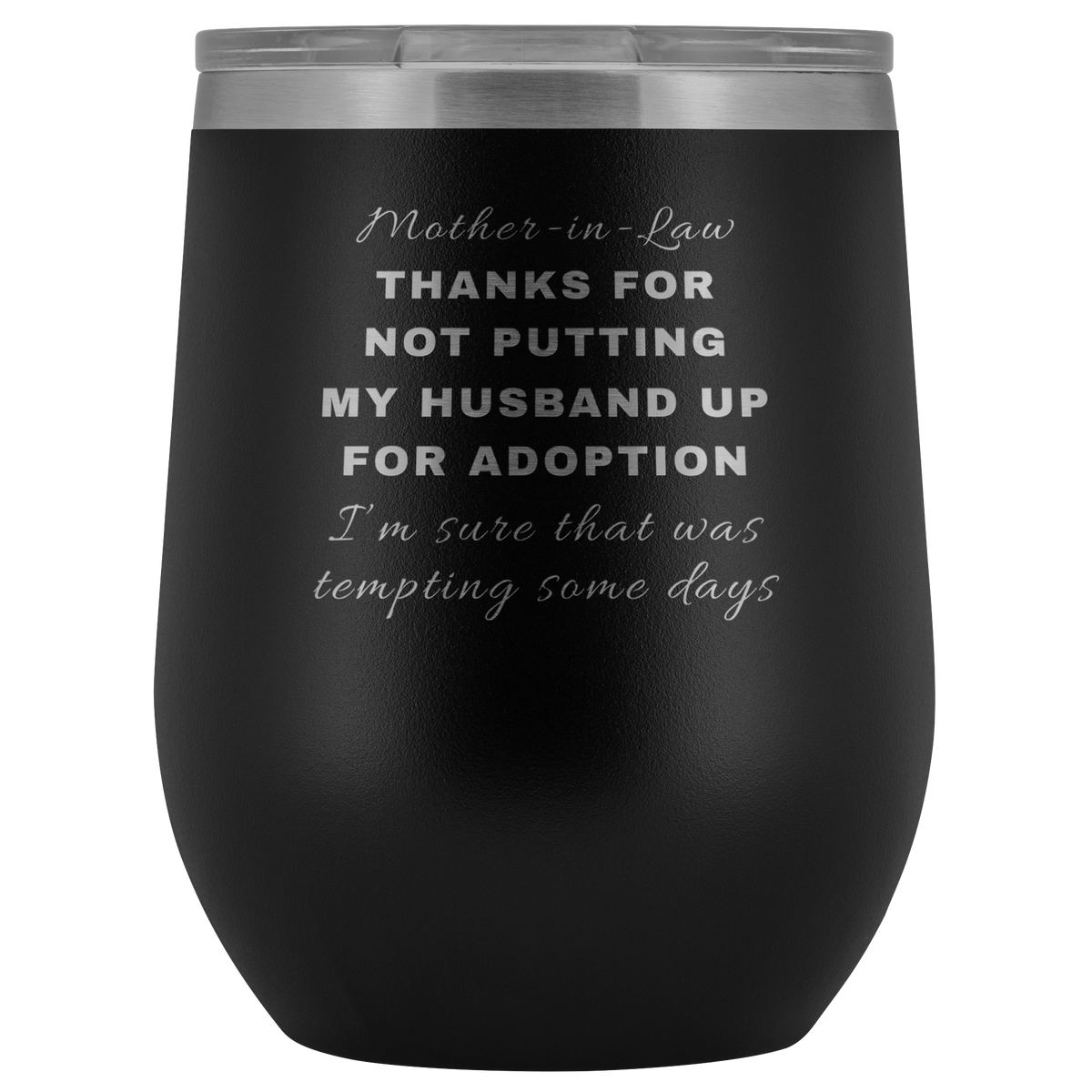 Funny Birthday Christmas Gift For Mother In Law - Thanks For Not Putting My Husband Up For Adoption Stainless Steel Wine Tumbler 12oz