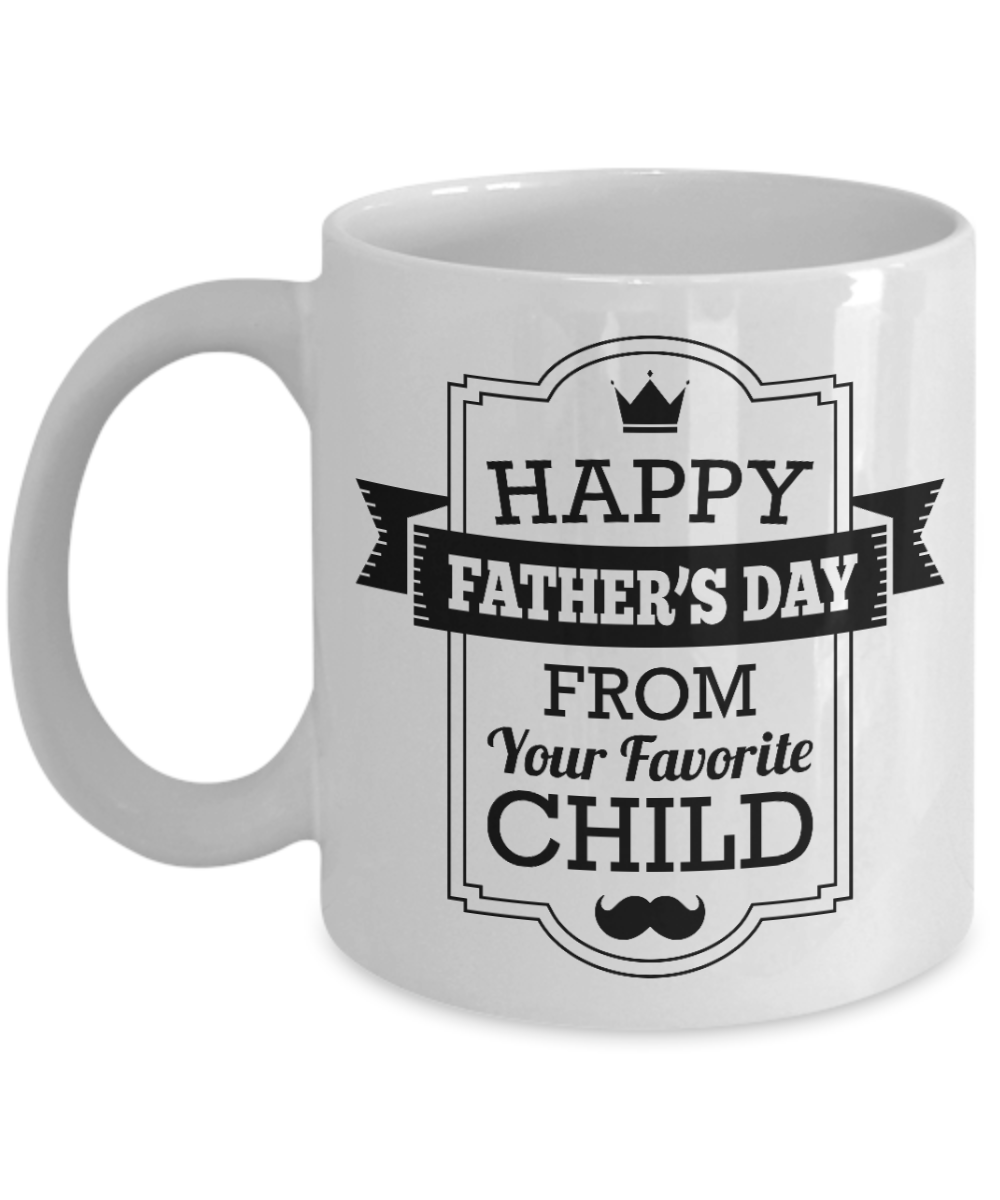 Funny Father's Day Coffee Mug For Dad - Happy Father's Day From Your Favorite Child - White Ceramic 11oz