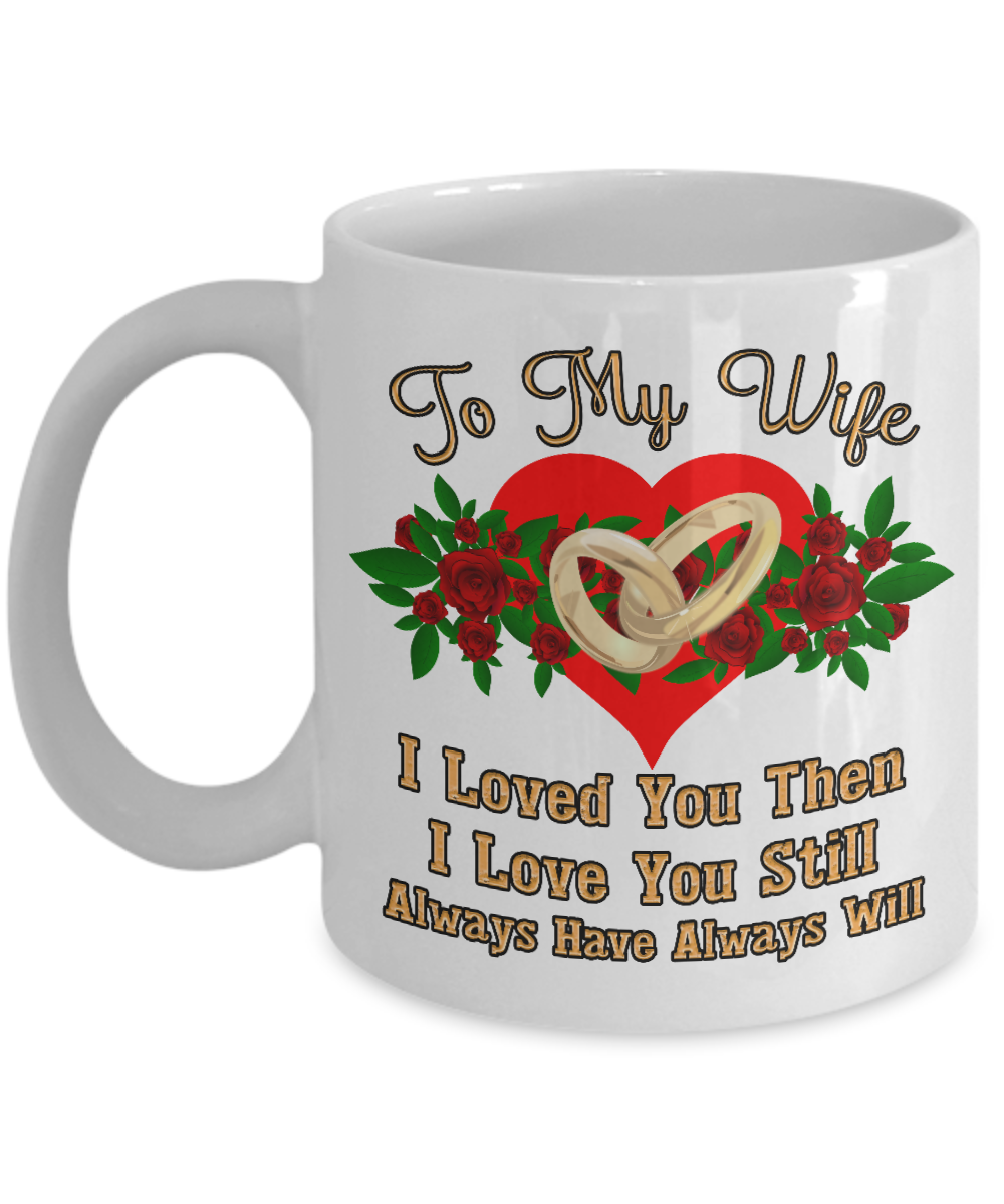 Romantic Valentine Anniversary Gift For Wife I Love You Then White Ceramic 11oz
