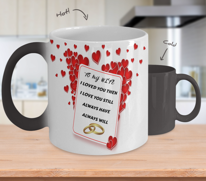 Gifts For Wife - Color Changing Mug "To My Wife, I Loved You Then I Love You Still Always Have Always Will" 11oz