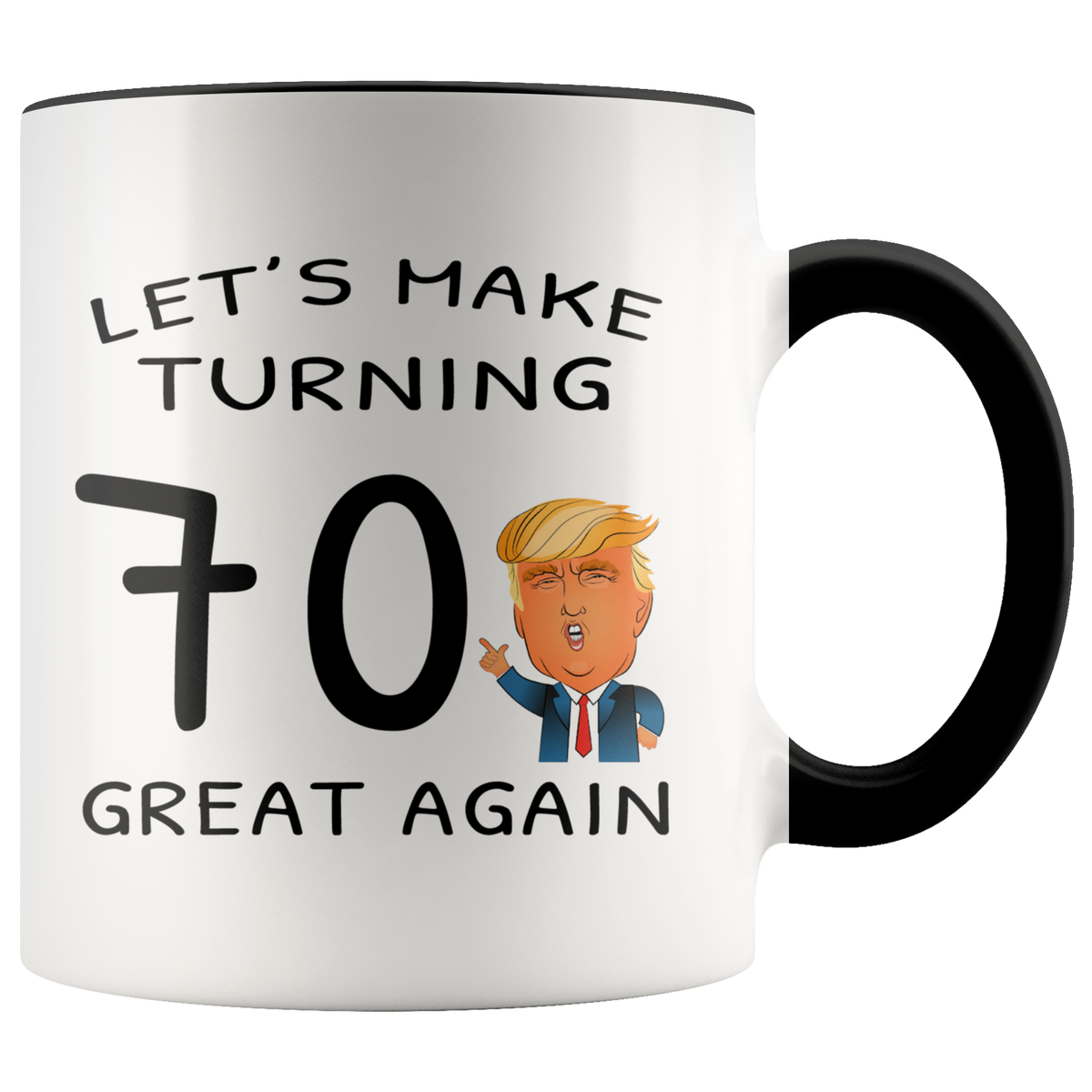 Funny 70th Birthday Trump Mug - Let's Make Turning 70 Great Again Accent Coffee Mug 11oz (black)
