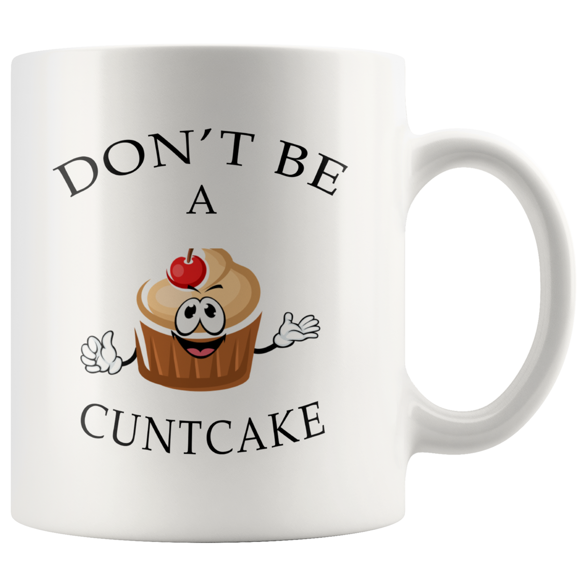Gag Gift For Friends - Don't Be A Cuntcake White Ceramic 11oz Coffee Mug