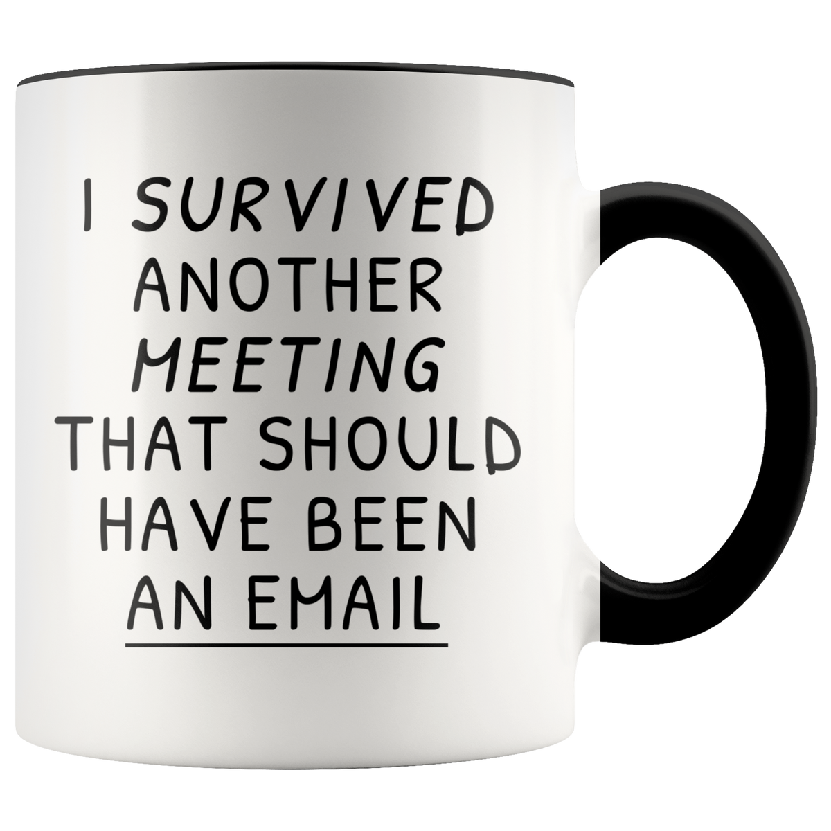 Funny Work Mug Office Mug Gift For Coworker, Boss - I Survived Another Meeting That Should Have Been An Email Accent Coffee Mug 11oz