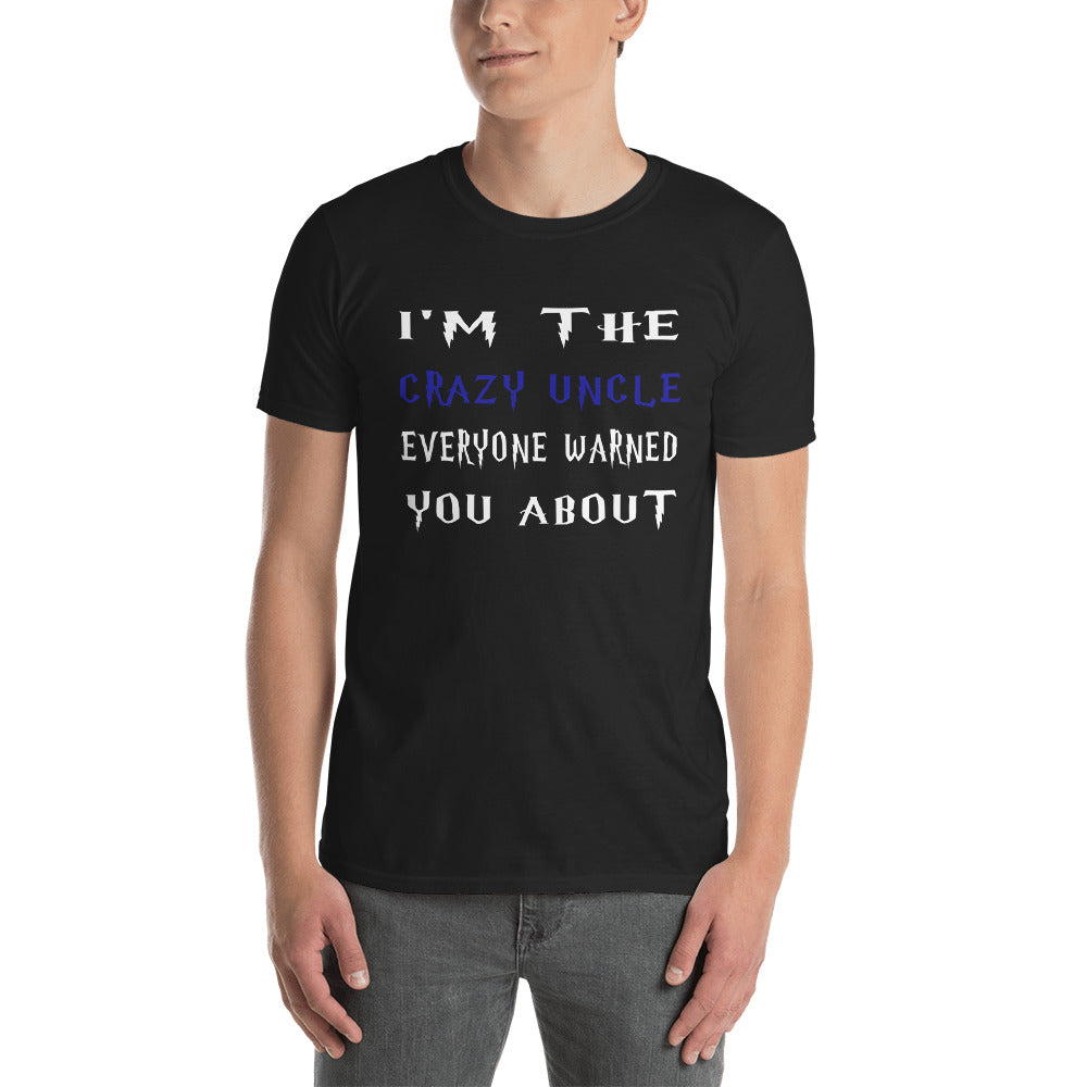 Funny Uncle Shirt - I'm The Crazy Uncle Everyone Warned You About Short-Sleeve Unisex T-Shirt