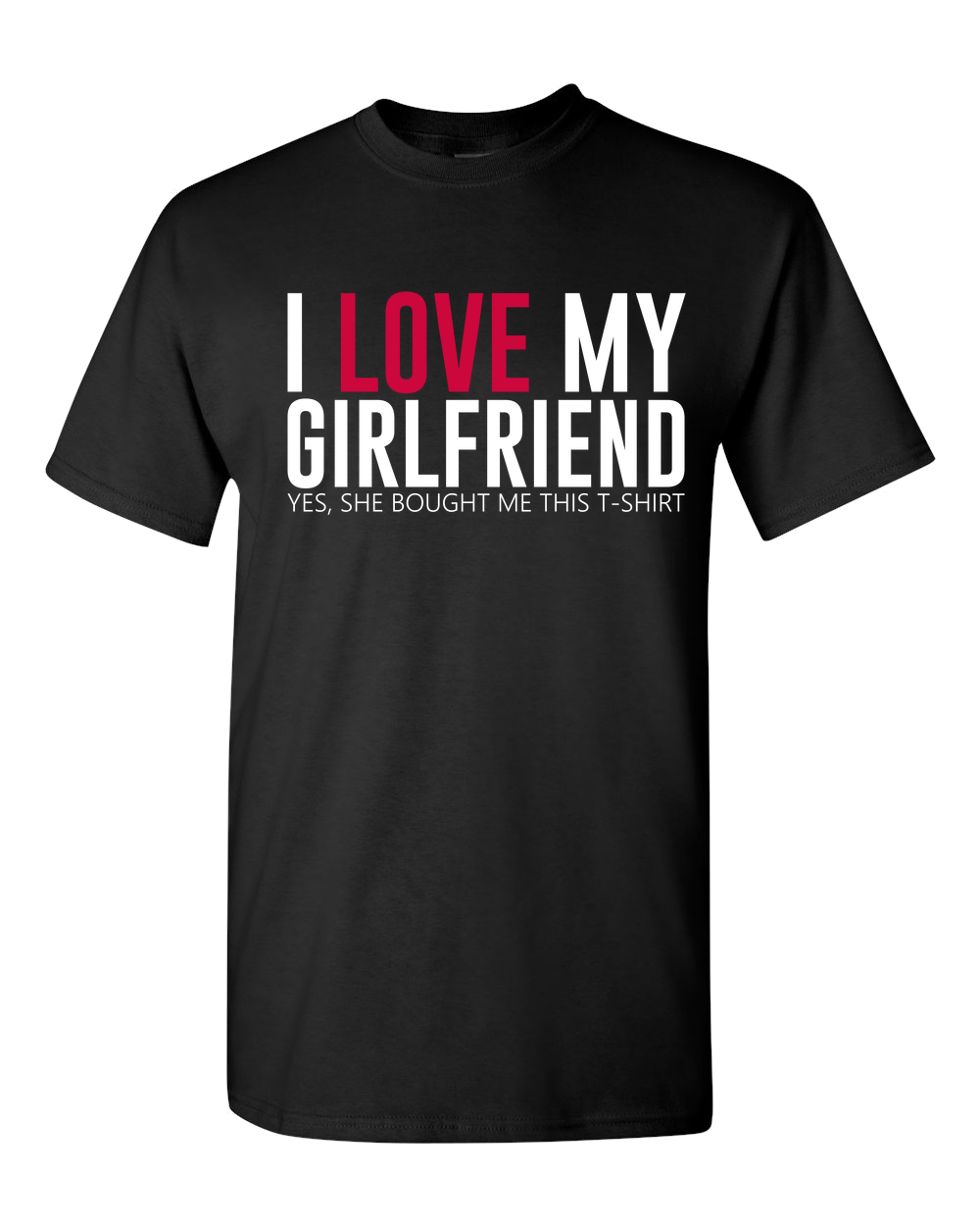 Funny Valentines Birthday T Shirt For Boyfriend - I Love My Girlfriend Adult Unisex T-Shirt