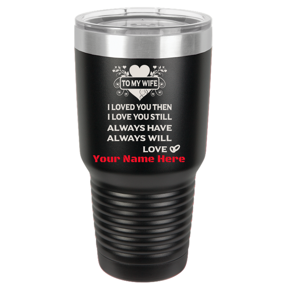 Personalized Birthday Valentines Christmas Gift For Wife - I Loved You Then Stainless Steel 30oz Tumbler