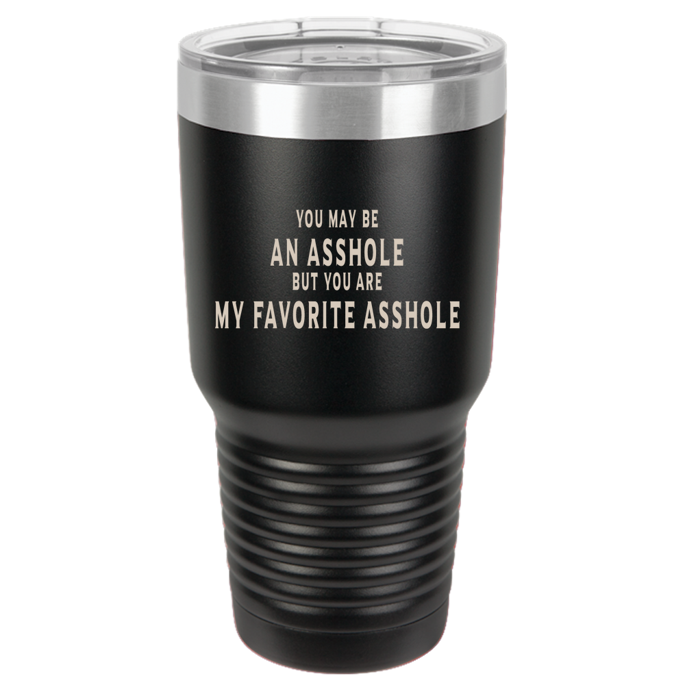 Funny Birthday Father's Day Gag Gift For Him Boyfriend Fiancee Husband - You May Be An Asshole But You Are My Favorite Asshole Polar Camel 30oz Ringneck Tumbler Laser Etched (black)