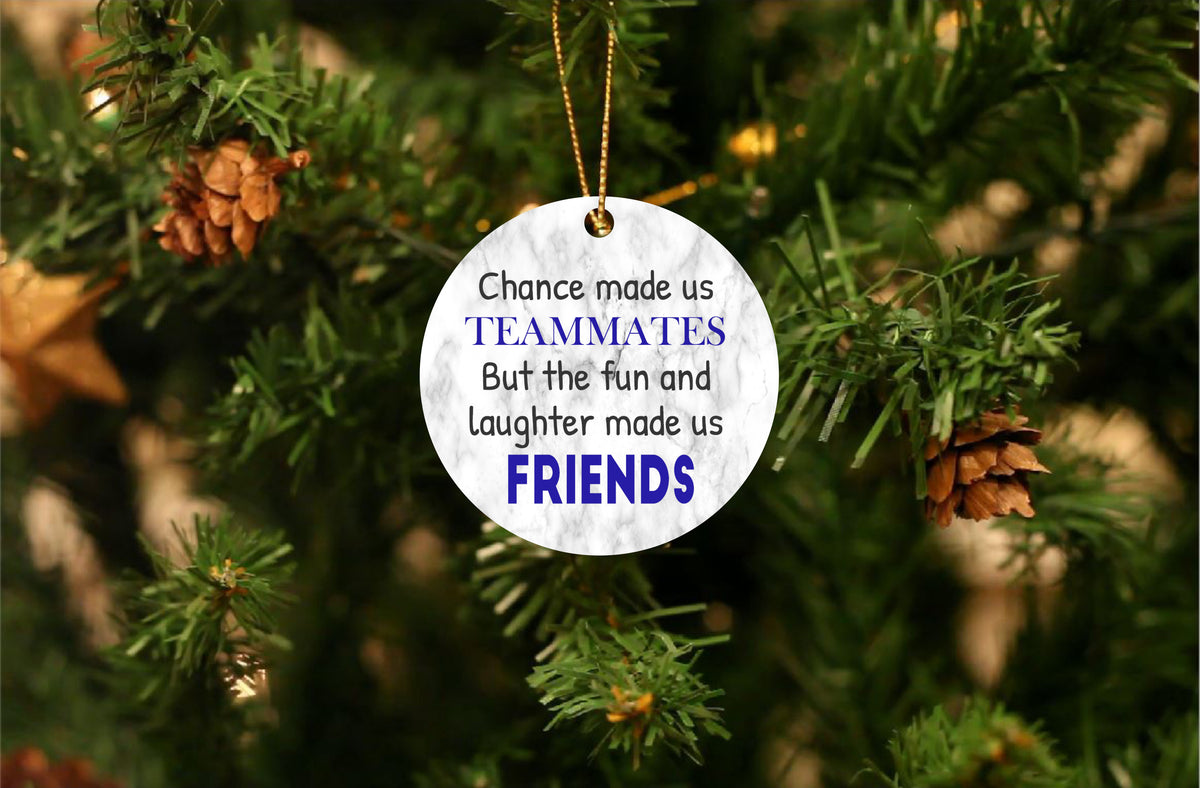 Teammates Ornament Gift - Chance Made Us Teammates Fun Laughter Made Us Friends Ornament