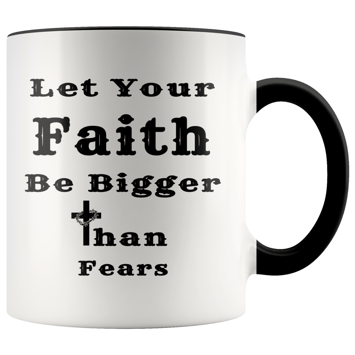Christian Religious Mug Gift - Let Your Faith Be Bigger Than Your Fears Accent Coffee Mug 11oz (black)