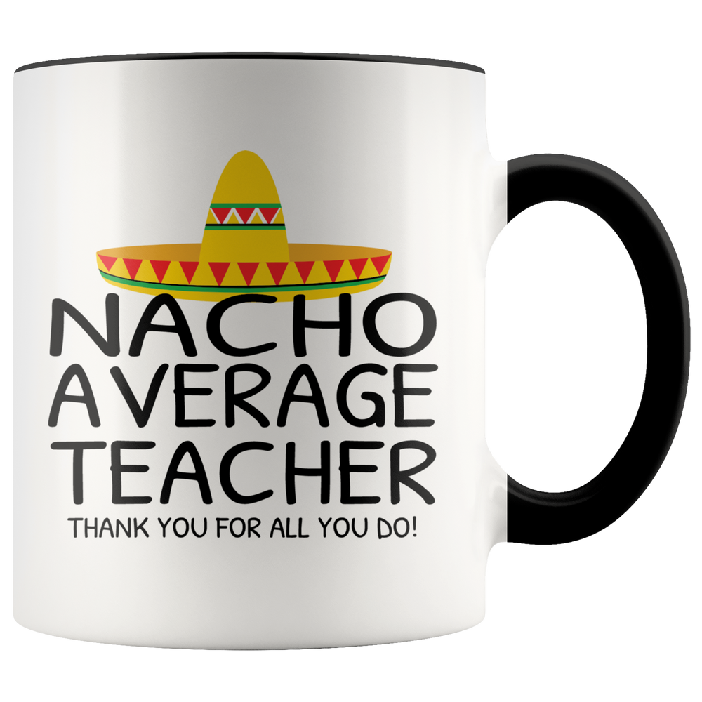 Teacher Appreciation Gift - Nacho Average Teacher Accent Coffee Mug 11oz (black)