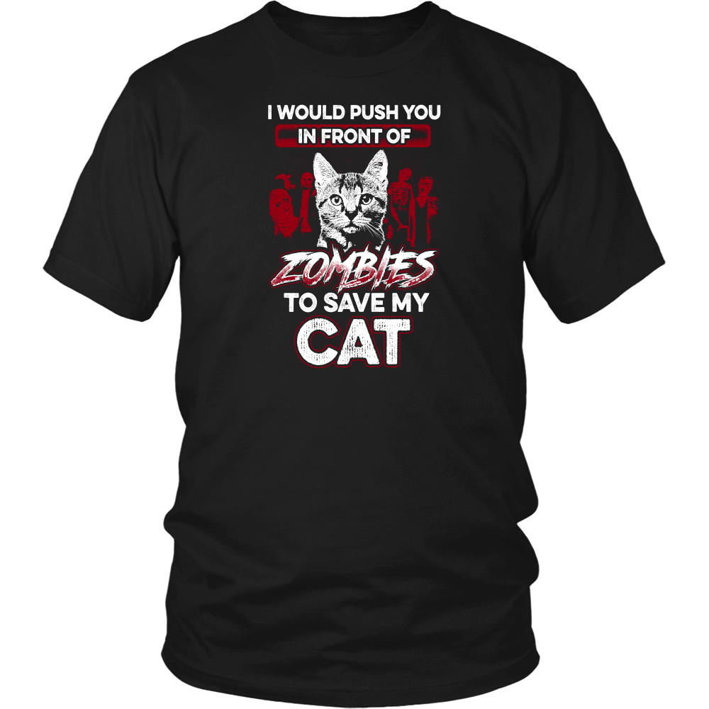 I would push you in front of zombies to save my cats (black) - t shirt for cat lovers