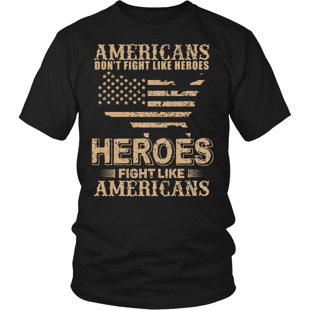 patriotic t shirt: Americans don't fight like heroes, heroes fight like Americans(black)