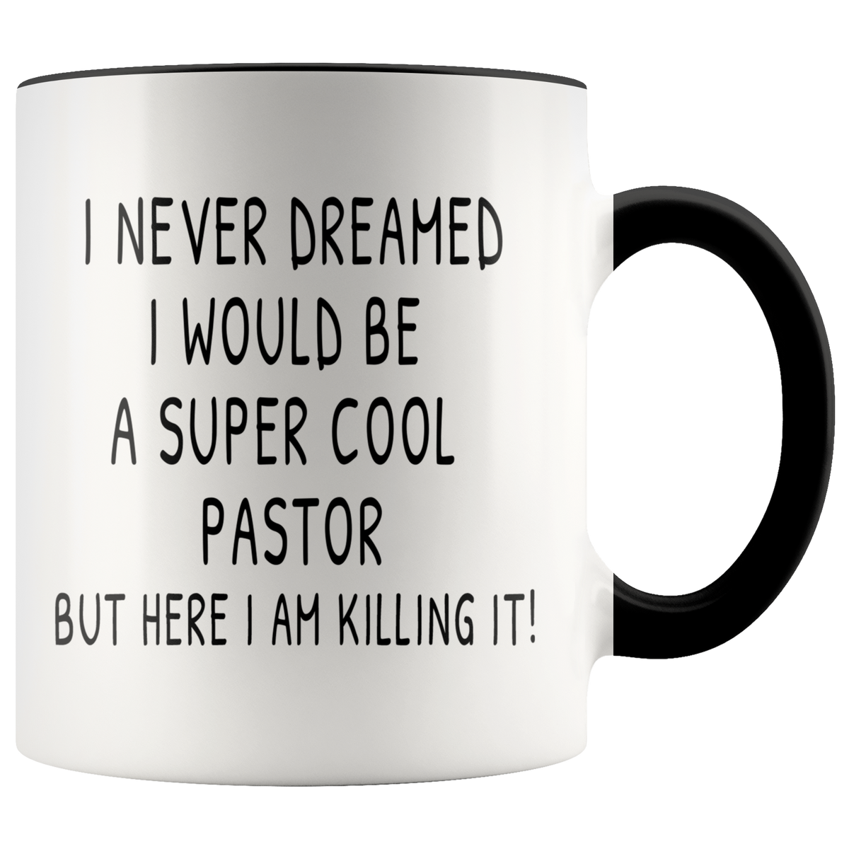 Funny Pastor Gift Mug - I Never Dreamed I Would Be A Super Cool Pastor Accent Coffee Mug 11oz (black)
