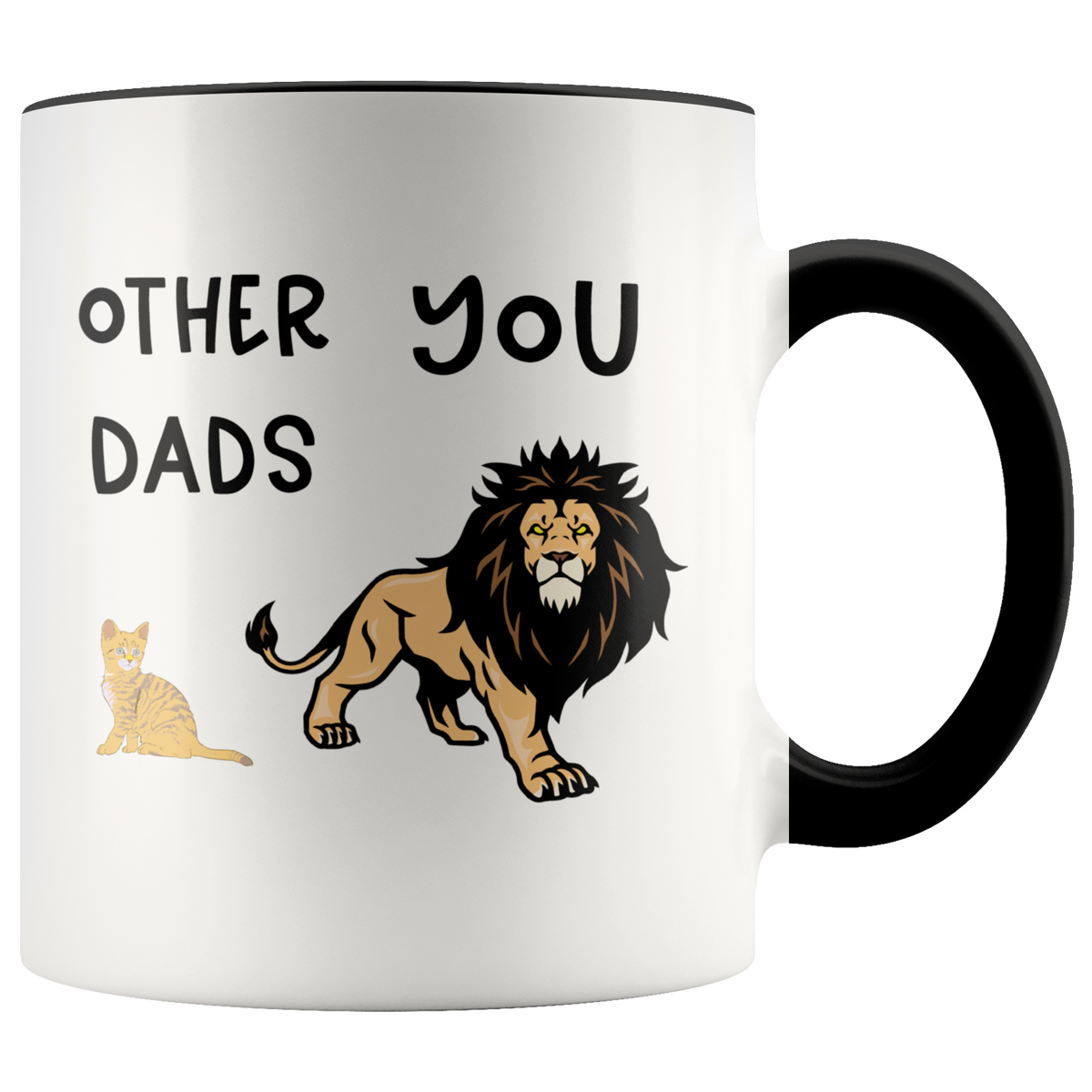 Funny Coffee Mug For Dad - You And Other Dad Lion Version Accent Coffee Mug 11oz