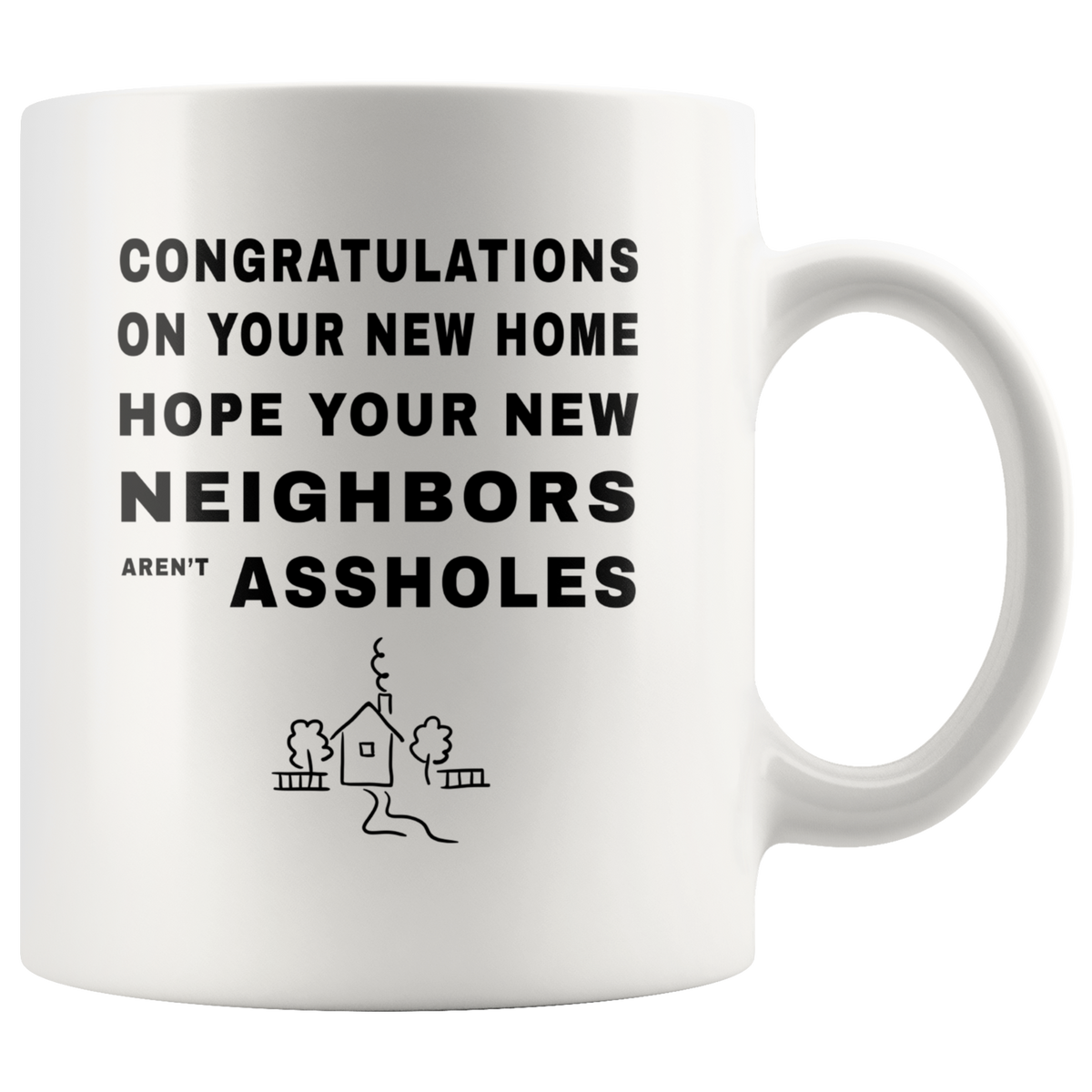 Gag Gift For New Home Owners - Hope Your New Neighbors Arent White Ceramic Coffee Mug 11oz