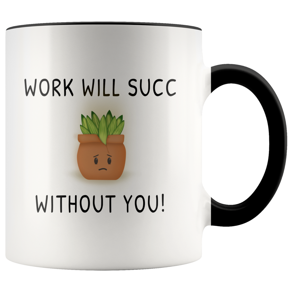 Goodbye Farewell Gift For Coworker - Work Will Succ Without You Accent Coffee Mug 11oz (black)