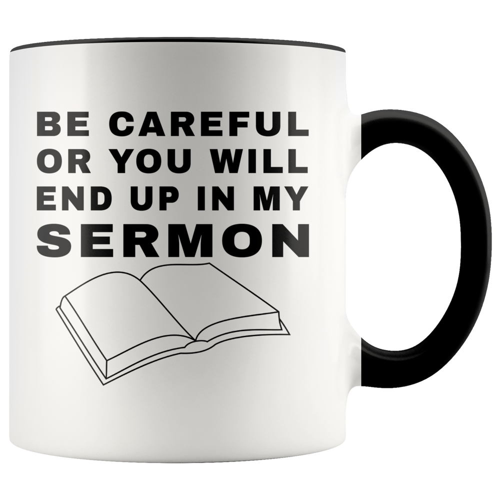 Preacher Mug, Pastor Mug Gift - Be Careful Or You Will End Up In Sermon Accent Coffee Mug 11oz Version 2 (black)