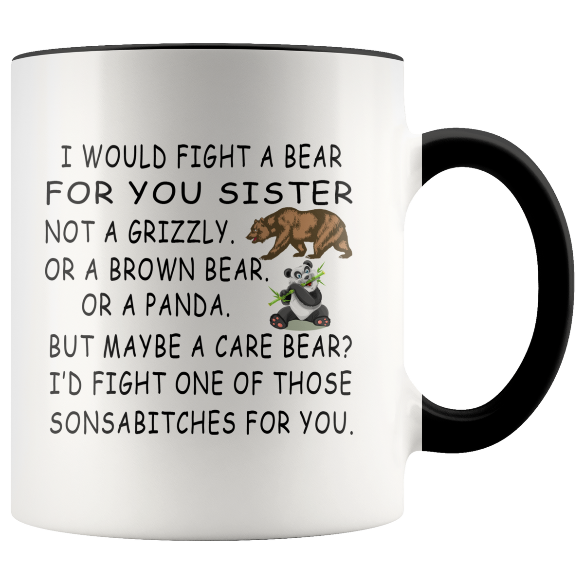 Funny Mug Gift For Sister - I Would Fight A Bear For You Sister Accent Coffee Mug, Birthday Christmas Gift For Sister
