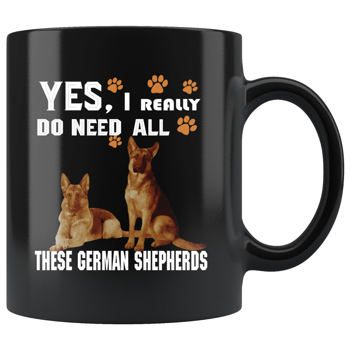 I Really Do Need All These German Shepherd Black Coffee Mug 11oz