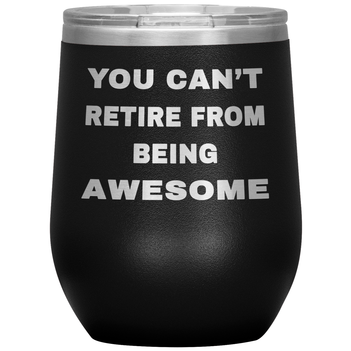 Retirement Gift For Men Women - You Can't Retire From Being Awesome Stainless Steel Wine Tumbler 12oz (black)