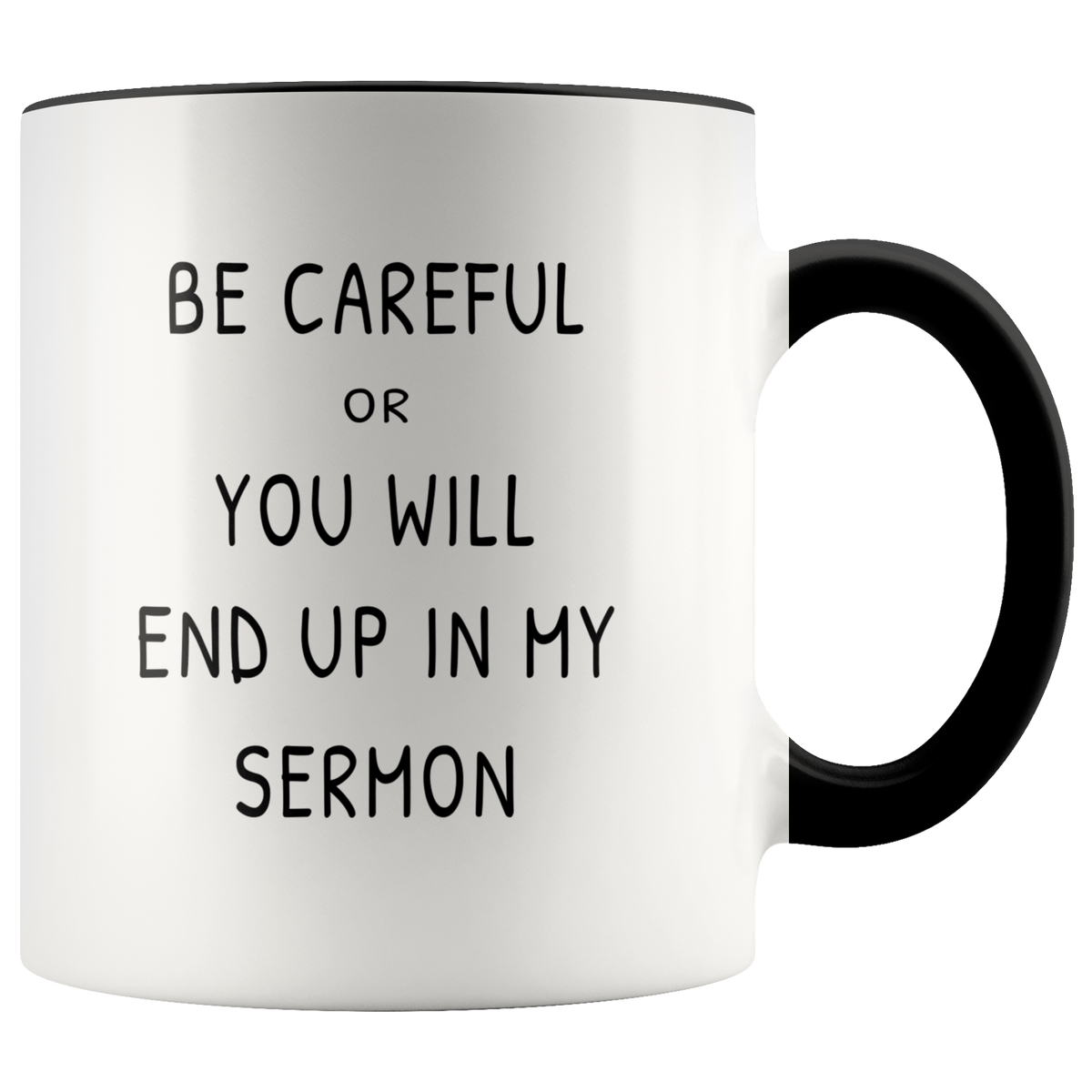 Funny Pastor Appreciation Mug Gift - Be Careful Or You Will End Up In My Sermon Accent Coffee Mug 11oz (black)